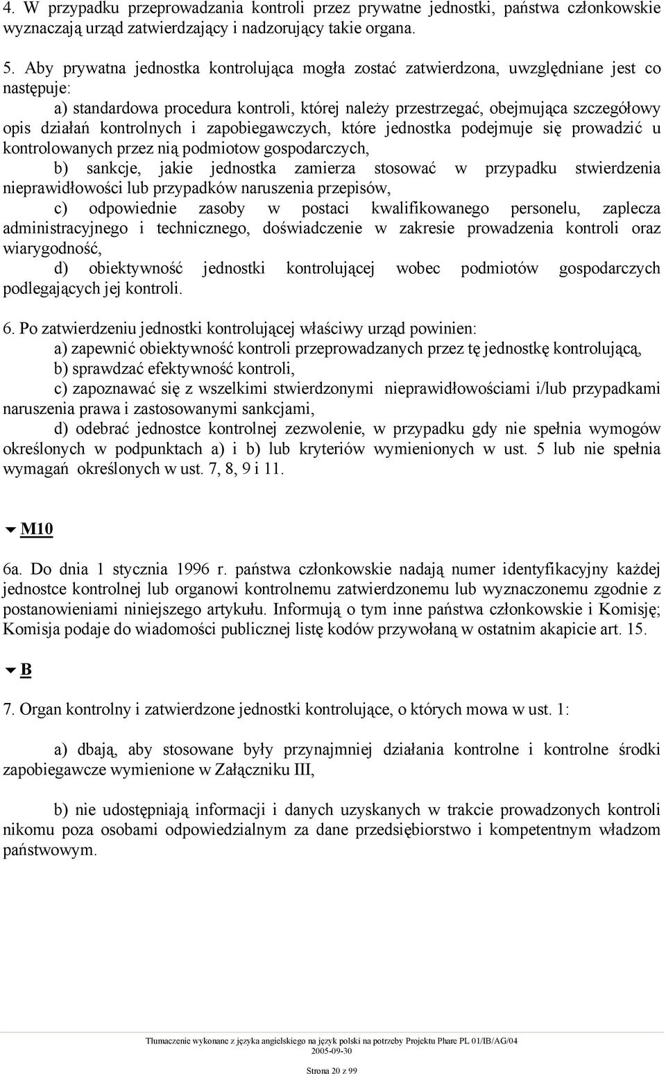 kontrolnych i zapobiegawczych, które jednostka podejmuje się prowadzić u kontrolowanych przez nią podmiotow gospodarczych, b) sankcje, jakie jednostka zamierza stosować w przypadku stwierdzenia
