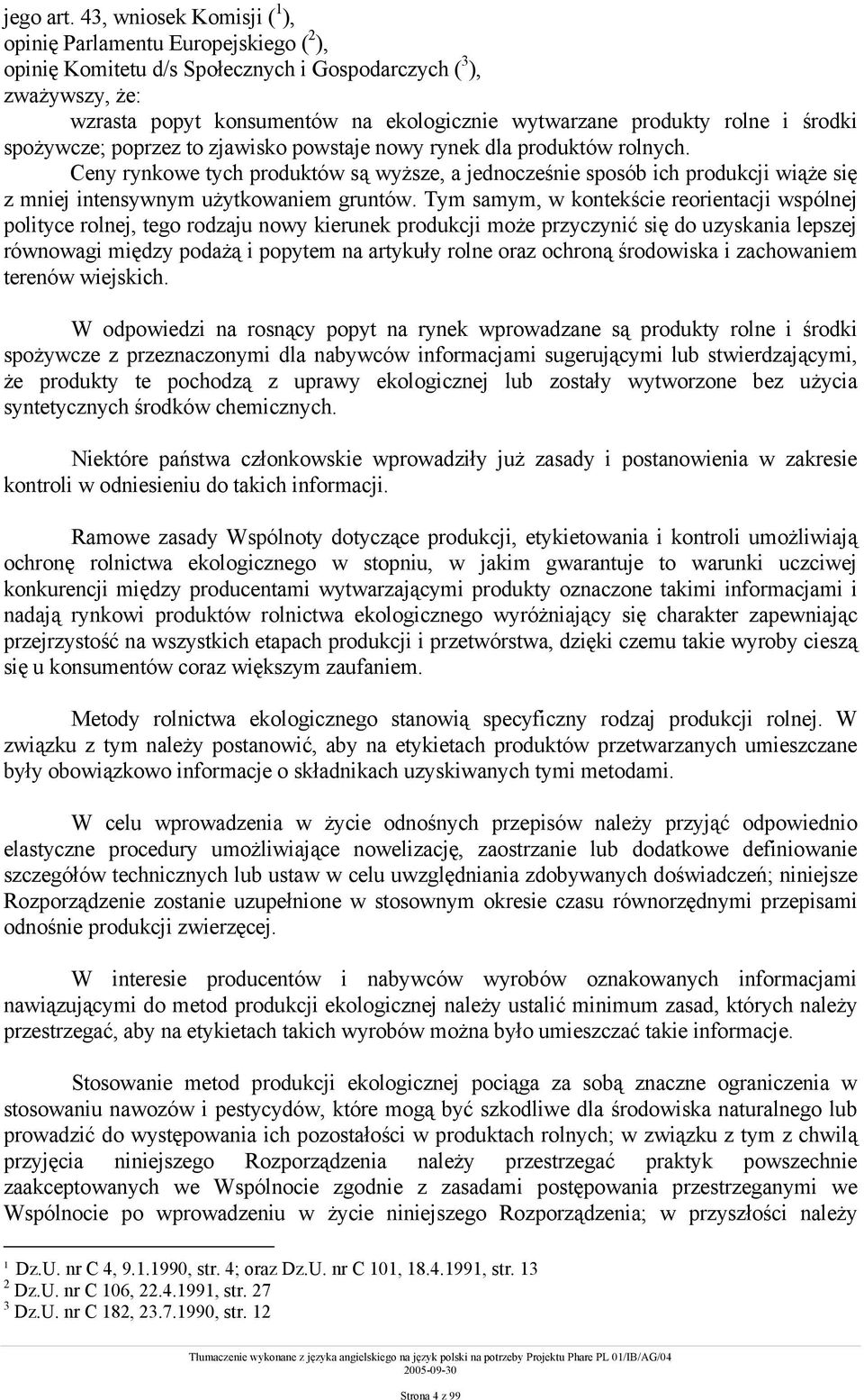 rolne i środki spożywcze; poprzez to zjawisko powstaje nowy rynek dla produktów rolnych.