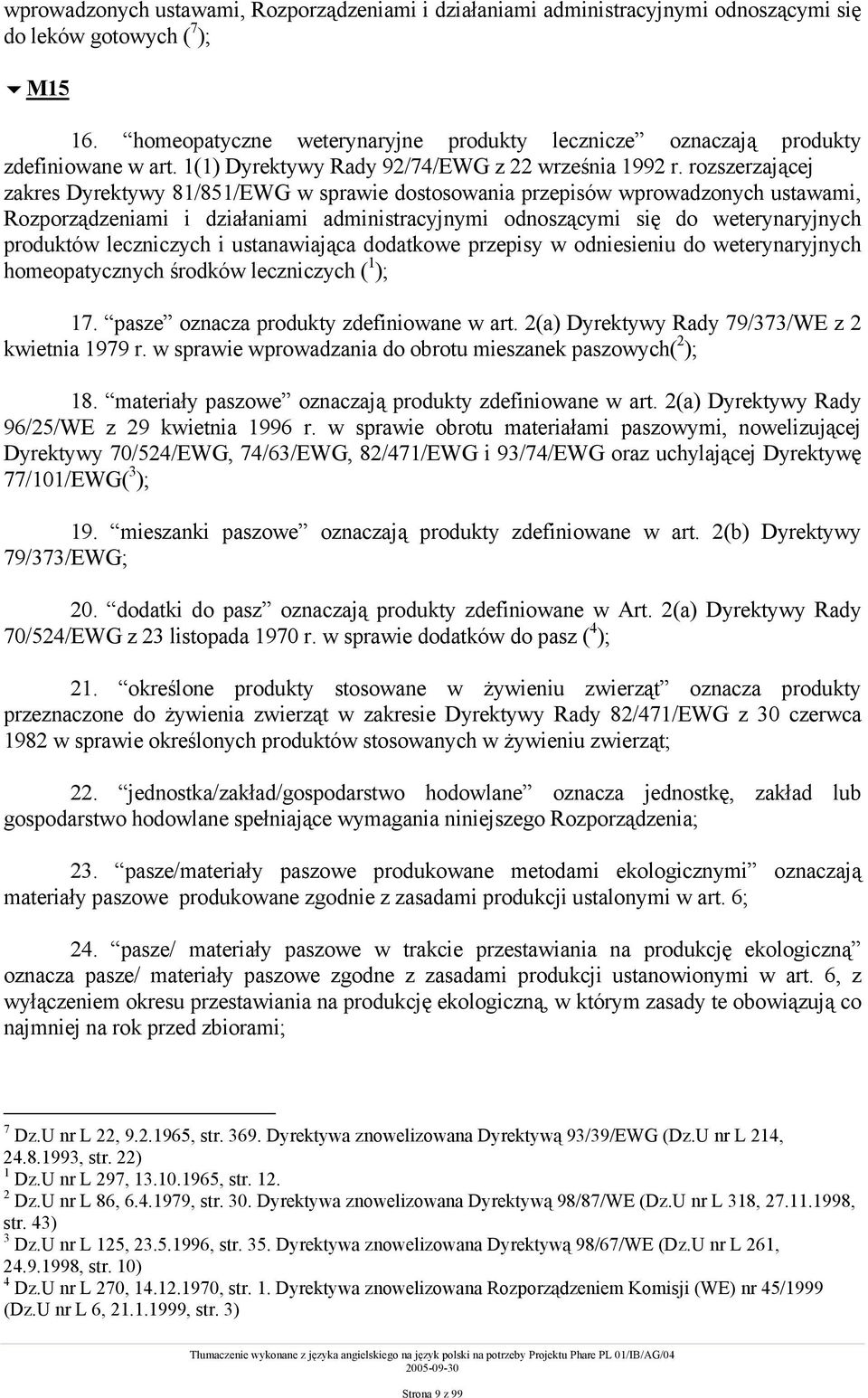 rozszerzającej zakres Dyrektywy 81/851/EWG w sprawie dostosowania przepisów wprowadzonych ustawami, Rozporządzeniami i działaniami administracyjnymi odnoszącymi się do weterynaryjnych produktów
