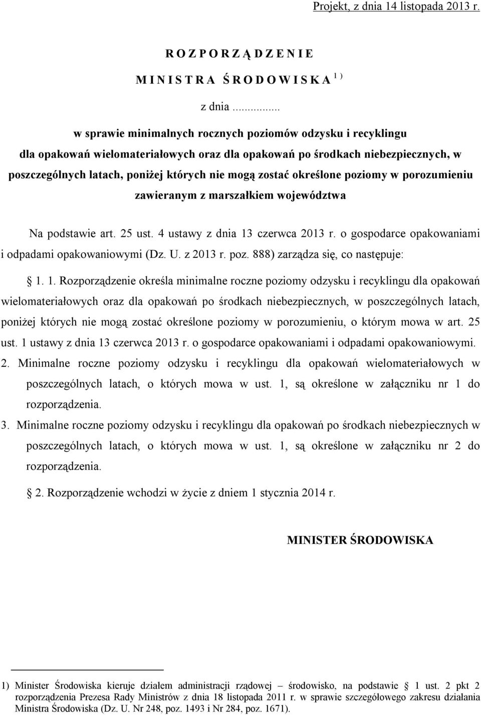 w porozumieniu zawieranym z marszałkiem województwa Na podstawie art. 25 ust. 4 ustawy z dnia 13 czerwca 2013 r. o gospodarce opakowaniami i odpadami opakowaniowymi (Dz. U. z 2013 r. poz.