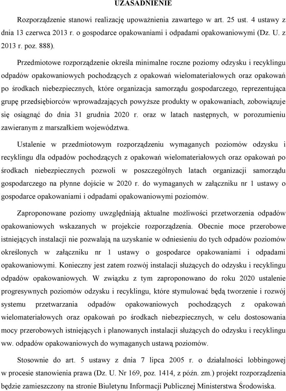 gospodarczego, reprezentująca grupę przedsiębiorców wprowadzających powyższe produkty w opakowaniach, zobowiązuje się osiągnąć do dnia 31 grudnia 2020 r.