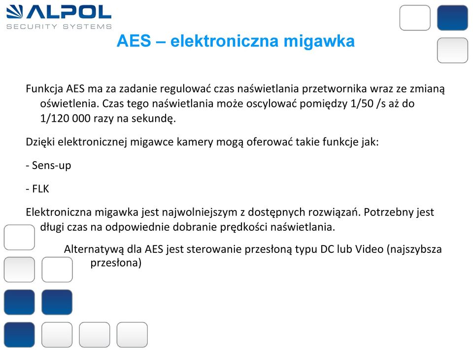 Dzięki elektronicznej migawce kamery mogą oferować takie funkcje jak: - Sens-up - FLK Elektroniczna migawka jest najwolniejszym z