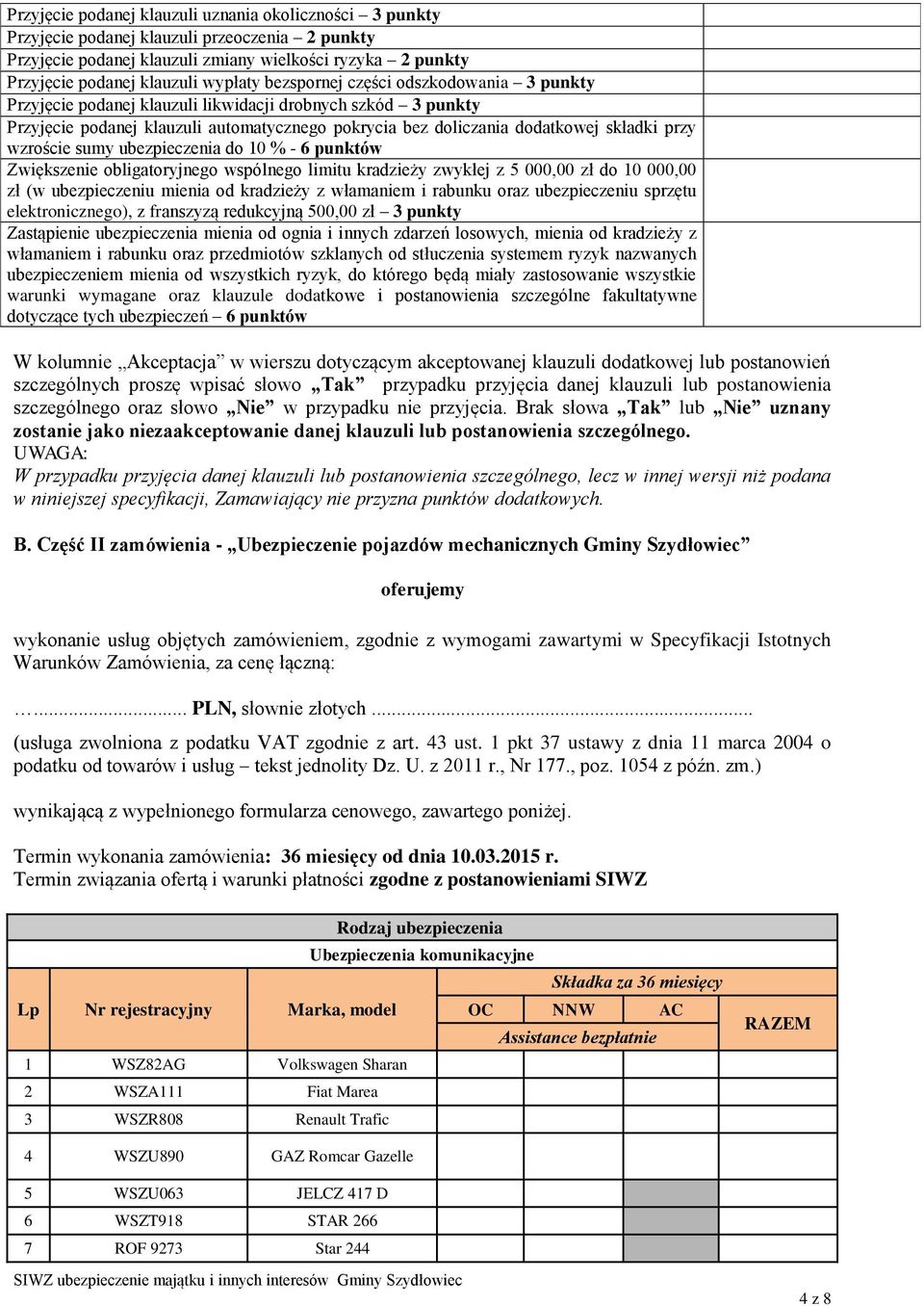 wzroście sumy ubezpieczenia do 10 % - 6 punktów Zwiększenie obligatoryjnego wspólnego limitu kradzieży zwykłej z 5 000,00 zł do 10 000,00 zł (w ubezpieczeniu mienia od kradzieży z włamaniem i rabunku