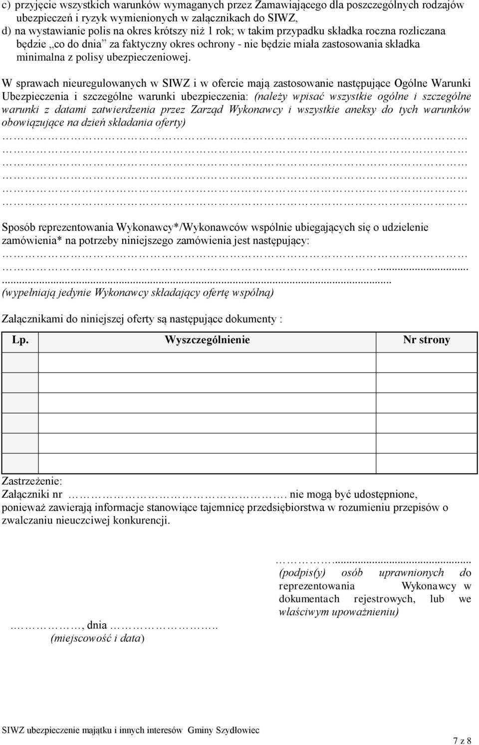 W sprawach nieuregulowanych w SIWZ i w ofercie mają zastosowanie następujące Ogólne Warunki Ubezpieczenia i szczególne warunki ubezpieczenia: (należy wpisać wszystkie ogólne i szczególne warunki z