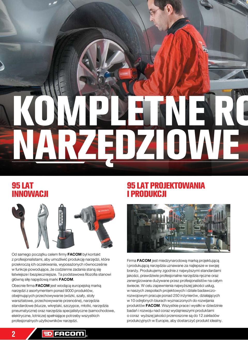 Obecnie firma FACOM jest wiodącą europejską marką narzędzi z asortymentem ponad 9000 produktów, obejmujących przechowywanie (wózki, szafy, stoły warsztatowe, przechowywanie przenośne), narzędzia