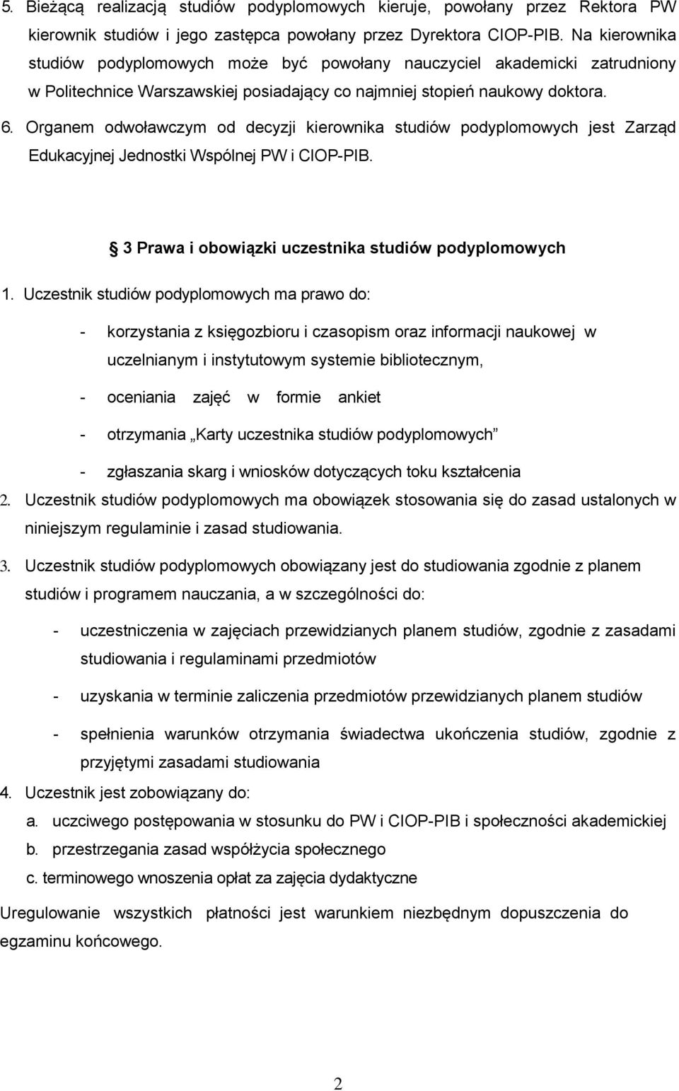 Organem odwoławczym od decyzji kierownika studiów podyplomowych jest Zarząd Edukacyjnej Jednostki Wspólnej PW i CIOP-PIB. 3 Prawa i obowiązki uczestnika studiów podyplomowych 1.