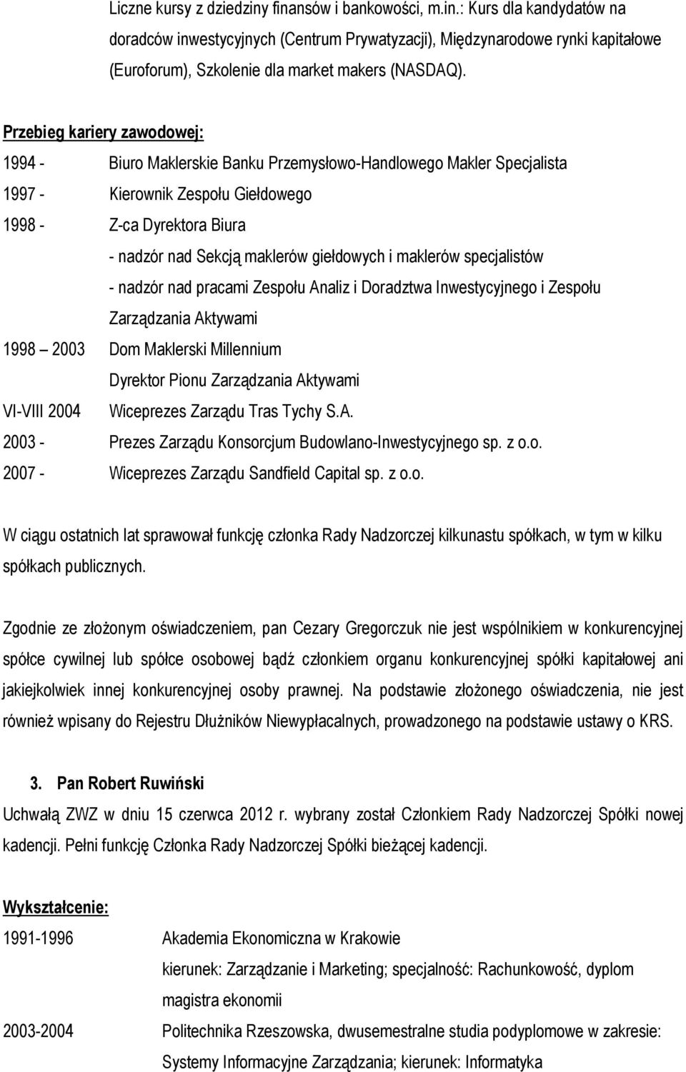 giełdowych i maklerów specjalistów - nadzór nad pracami Zespołu Analiz i Doradztwa Inwestycyjnego i Zespołu Zarządzania Aktywami 1998 2003 Dom Maklerski Millennium Dyrektor Pionu Zarządzania Aktywami