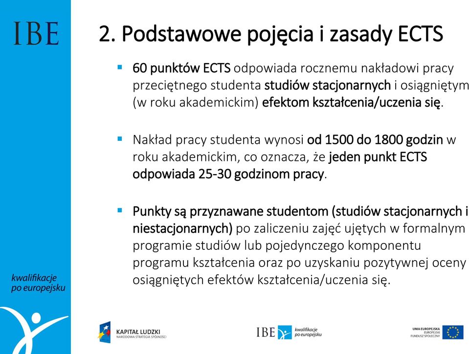 Nakład pracy studenta wynosi od 1500 do 1800 godzin w roku akademickim, co oznacza, że jeden punkt ECTS odpowiada 25-30 godzinom pracy.