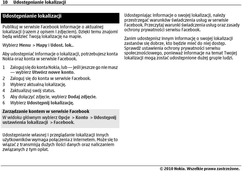 1 Zaloguj się do konta Nokia, lub jeśli jeszcze go nie masz wybierz Utwórz nowe konto. 2 Zaloguj się do konta w serwisie Facebook. 3 Wybierz aktualną lokalizację. 4 Zaktualizuj swój status.