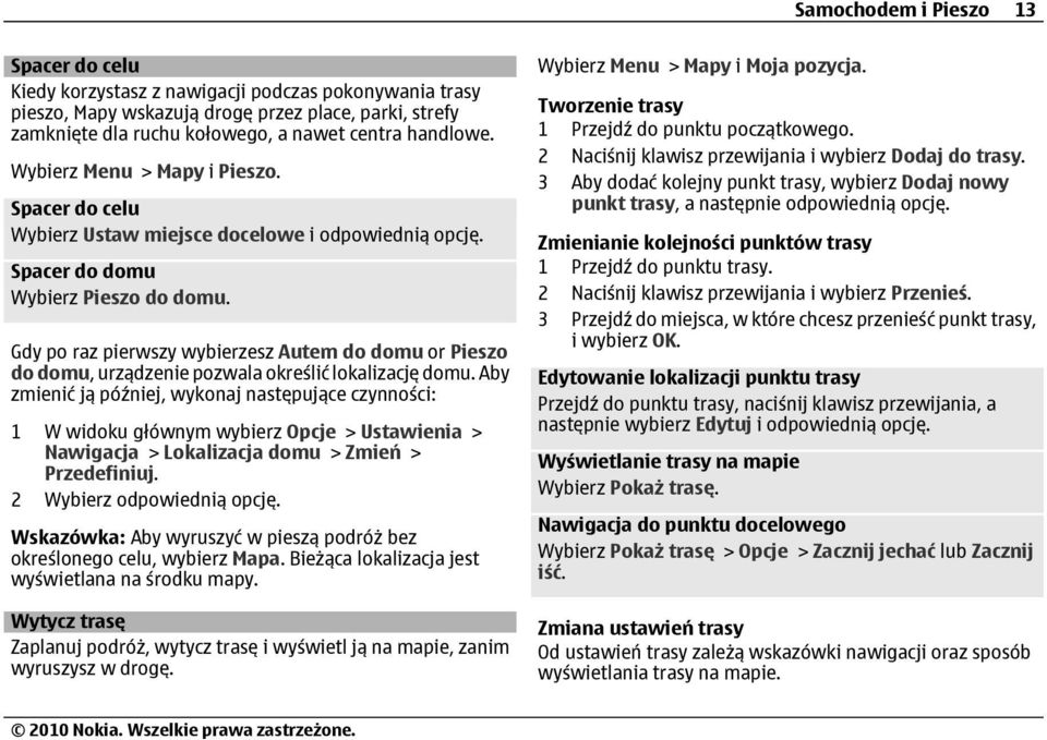 Gdy po raz pierwszy wybierzesz Autem do domu or Pieszo do domu, urządzenie pozwala określić lokalizację domu.
