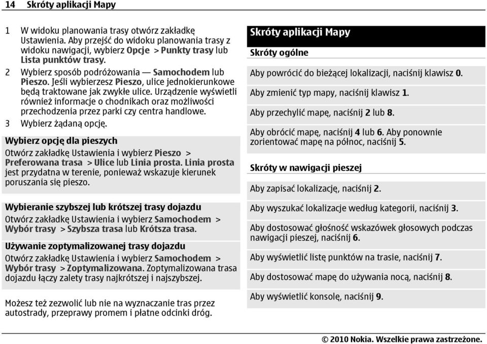 Urządzenie wyświetli również informacje o chodnikach oraz możliwości przechodzenia przez parki czy centra handlowe. 3 Wybierz żądaną opcję.