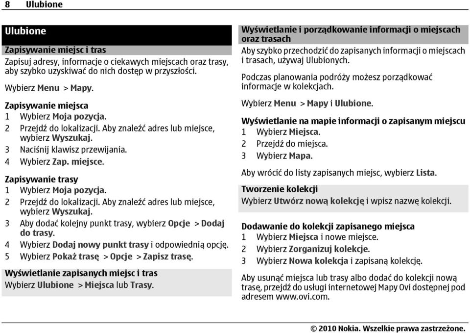 2 Przejdź do lokalizacji. Aby znaleźć adres lub miejsce, wybierz Wyszukaj. 3 Aby dodać kolejny punkt trasy, wybierz Opcje > Dodaj do trasy. 4 Wybierz Dodaj nowy punkt trasy i odpowiednią opcję.
