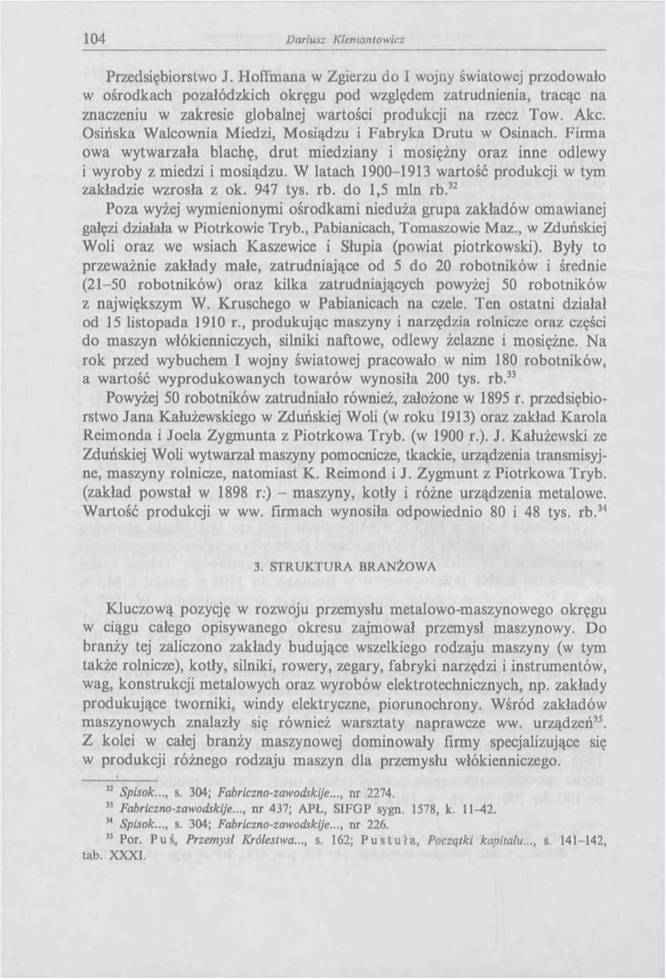 Osińska Walcownia Miedzi, Mosiądzu i Fabryka Drutu w Osinach. Firma owa wytw arzała blachę, d rut m iedziany i mosiężny oraz inne odlewy i wyroby z miedzi i mosiądzu.