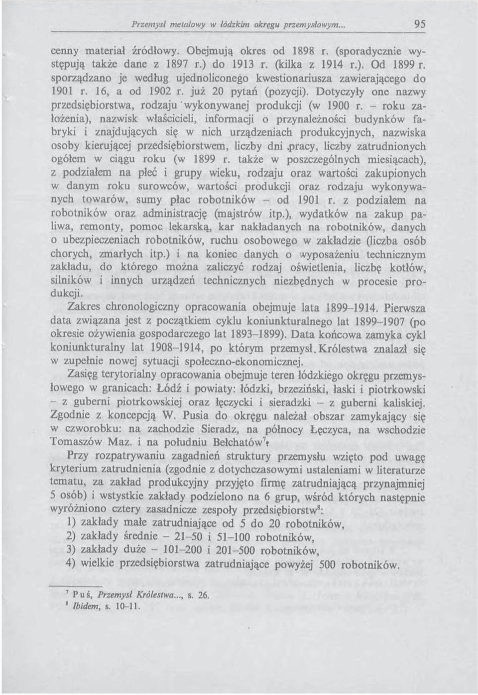 - roku założenia), nazwisk właścicieli, informacji o przynależności budynków fabryki i znajdujących się w nich urządzeniach produkcyjnych, nazwiska osoby kierującej przedsiębiorstwem, liczby dni.
