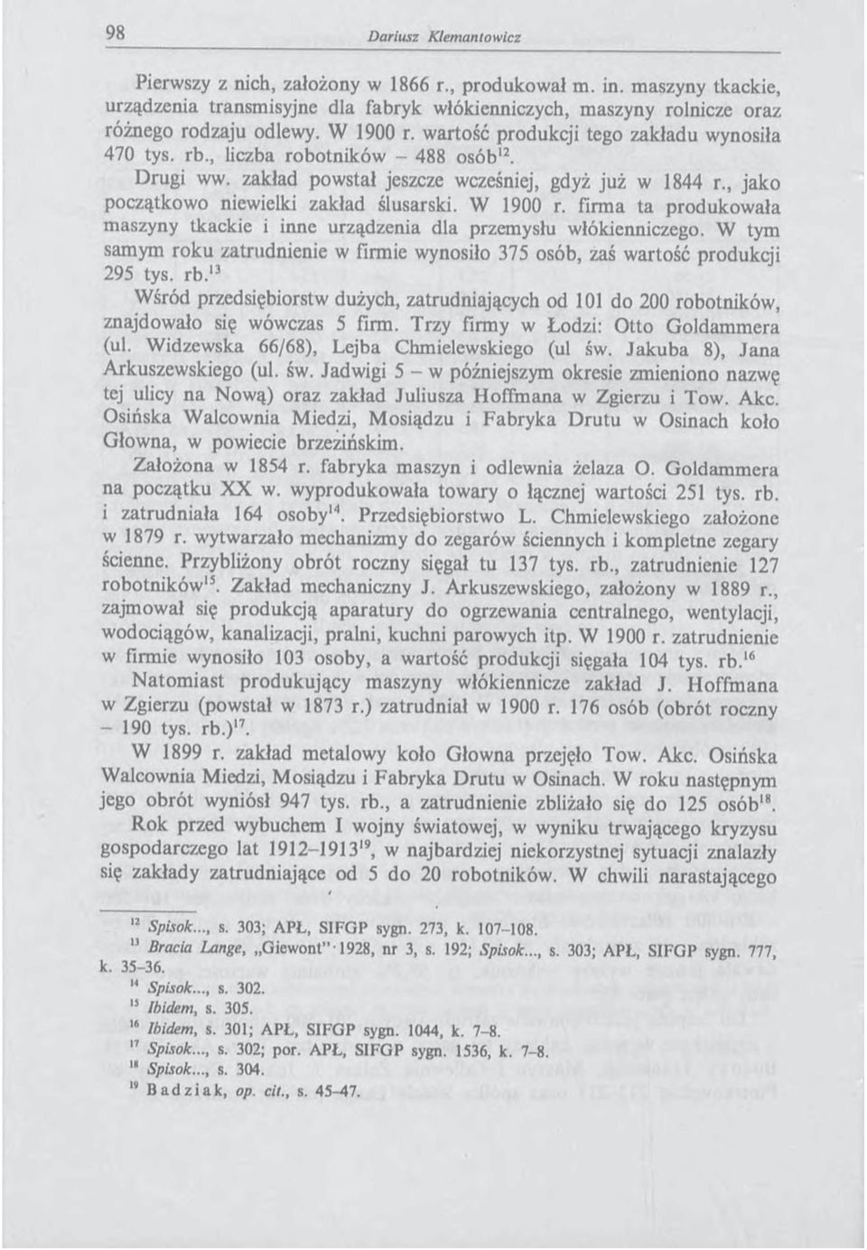 W 1900 r. firma ta produkowała maszyny tkackie i inne urządzenia dla przemysłu włókienniczego. W tym samym roku zatrudnienie w firmie wynosiło 375 osób, zaś wartość produkcji 295 tys. rb.