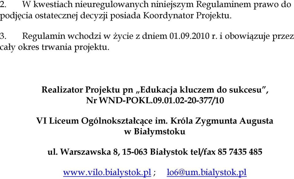 Realizator Projektu pn Edukacja kluczem do sukcesu, Nr WND-POKL.09.01.02-20-377/10 VI Liceum Ogólnokształcące im.