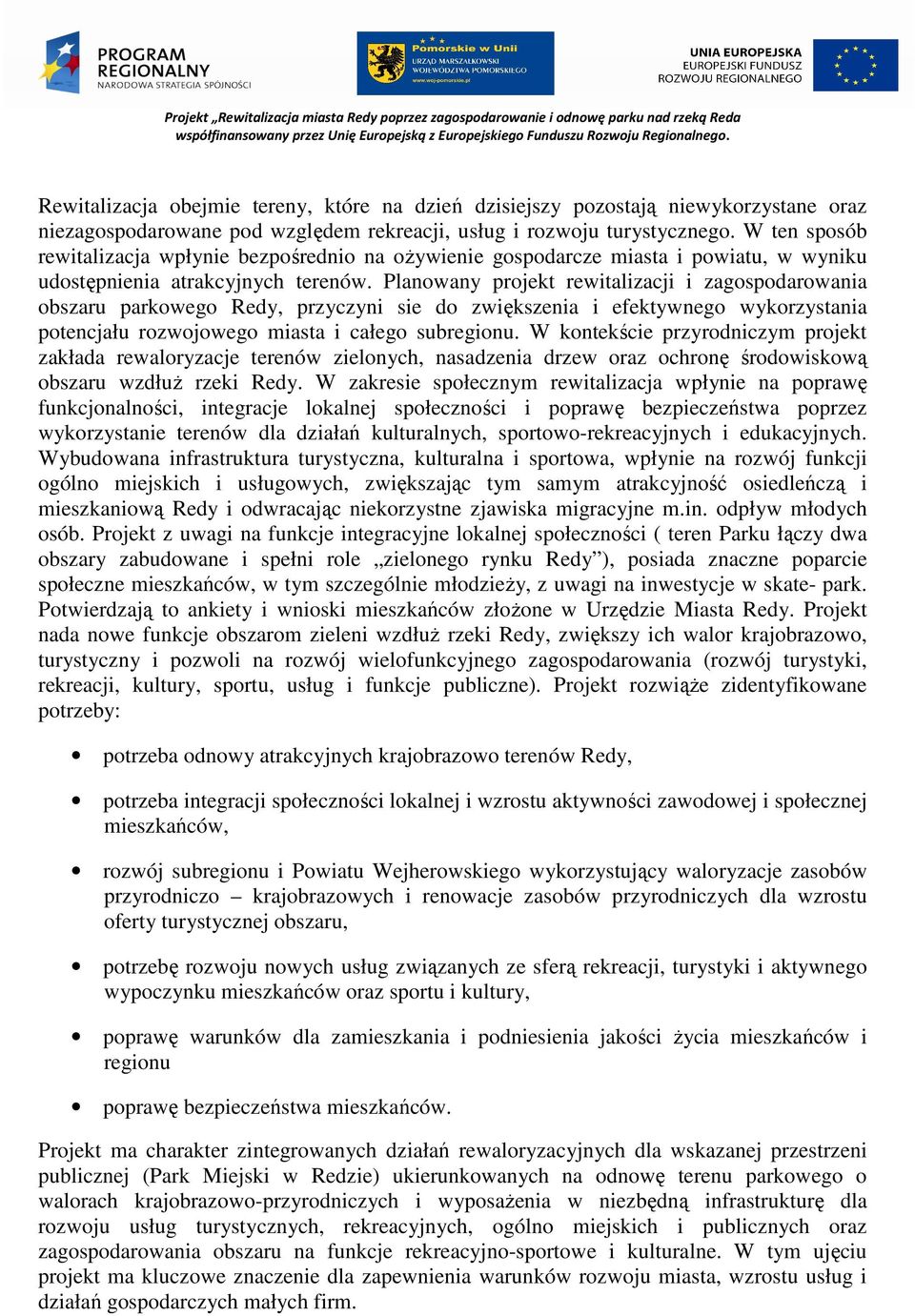 Planowany projekt rewitalizacji i zagospodarowania obszaru parkowego Redy, przyczyni sie do zwiększenia i efektywnego wykorzystania potencjału rozwojowego miasta i całego subregionu.