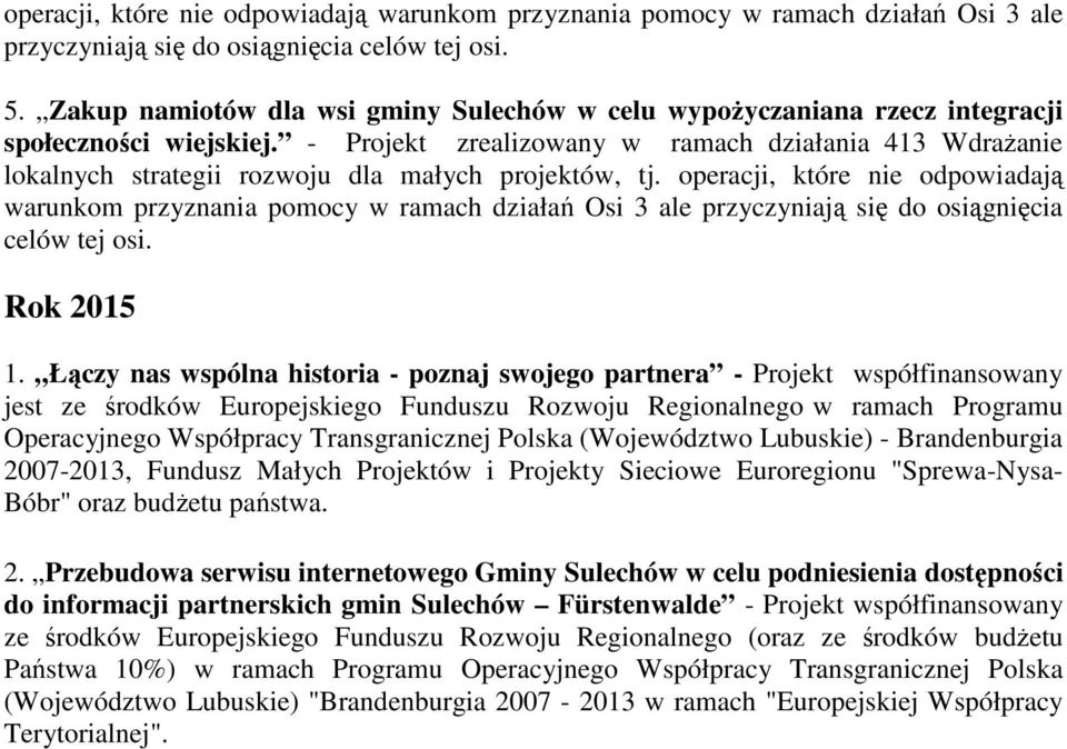 operacji, które nie odpowiadają warunkom przyznania pomocy w ramach działań Osi 3 ale przyczyniają się do osiągnięcia celów tej osi. Rok 2015 1.