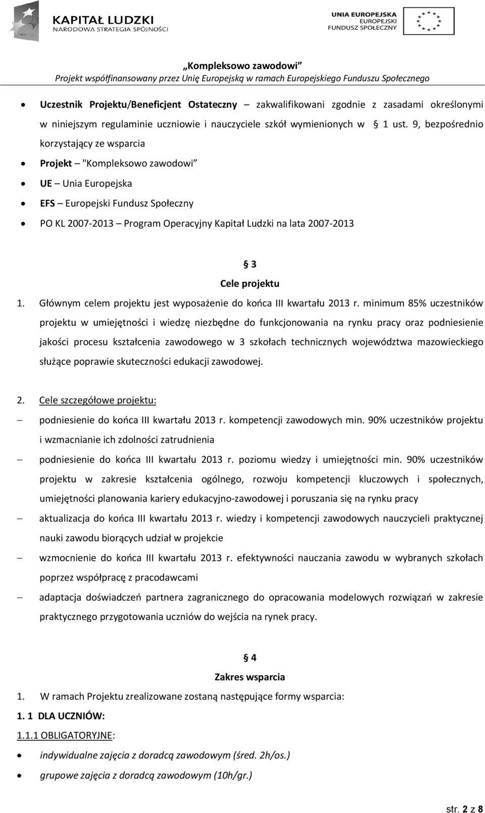 projektu 1. Głównym celem projektu jest wyposażenie do końca III kwartału 2013 r.