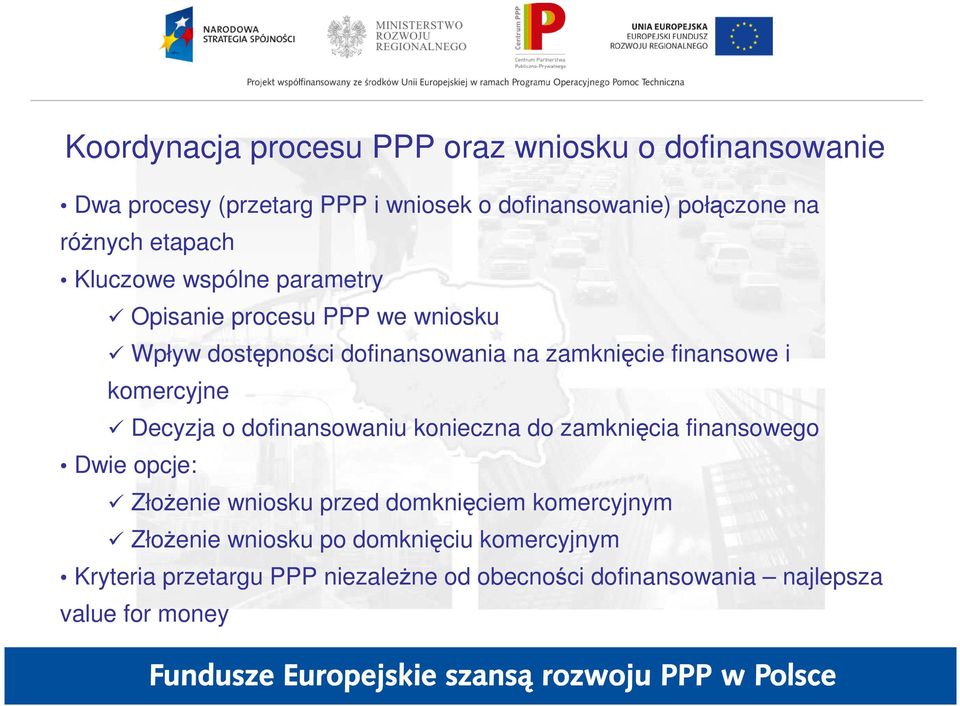 komercyjne Decyzja o dofinansowaniu konieczna do zamknięcia finansowego Dwie opcje: ZłoŜenie wniosku przed domknięciem