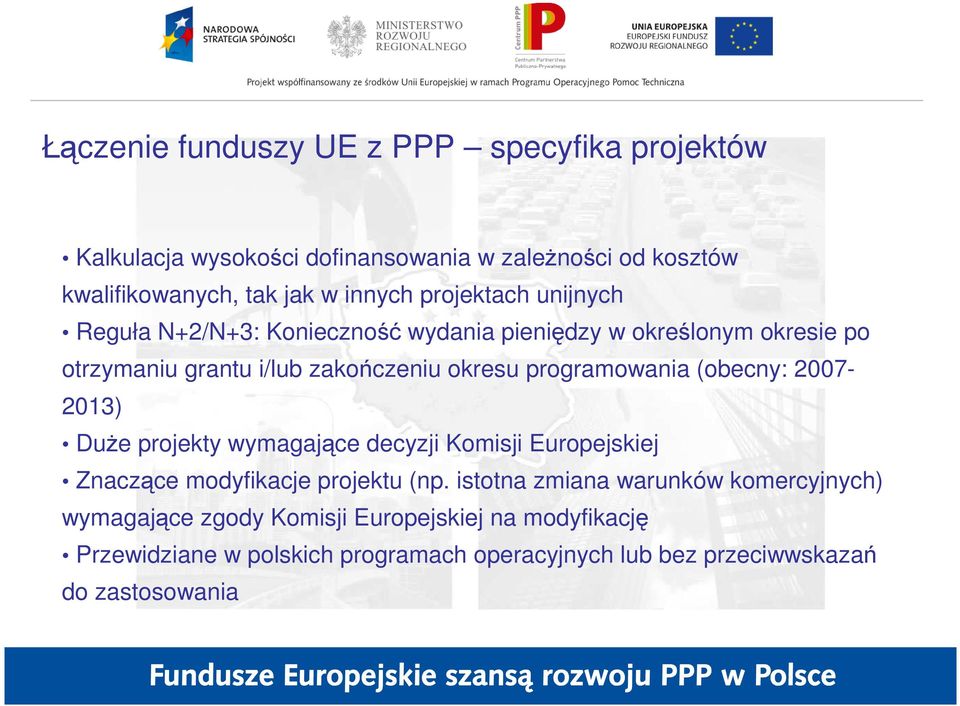 programowania (obecny: 2007-2013) DuŜe projekty wymagające decyzji Komisji Europejskiej Znaczące modyfikacje projektu (np.