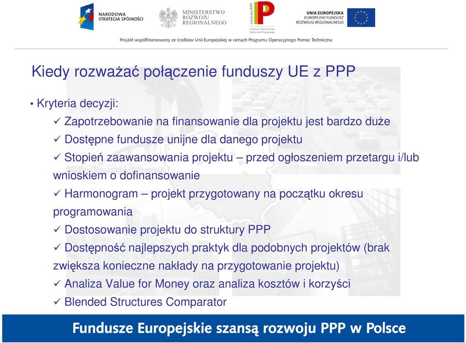 przygotowany na początku okresu programowania Dostosowanie projektu do struktury PPP Dostępność najlepszych praktyk dla podobnych projektów