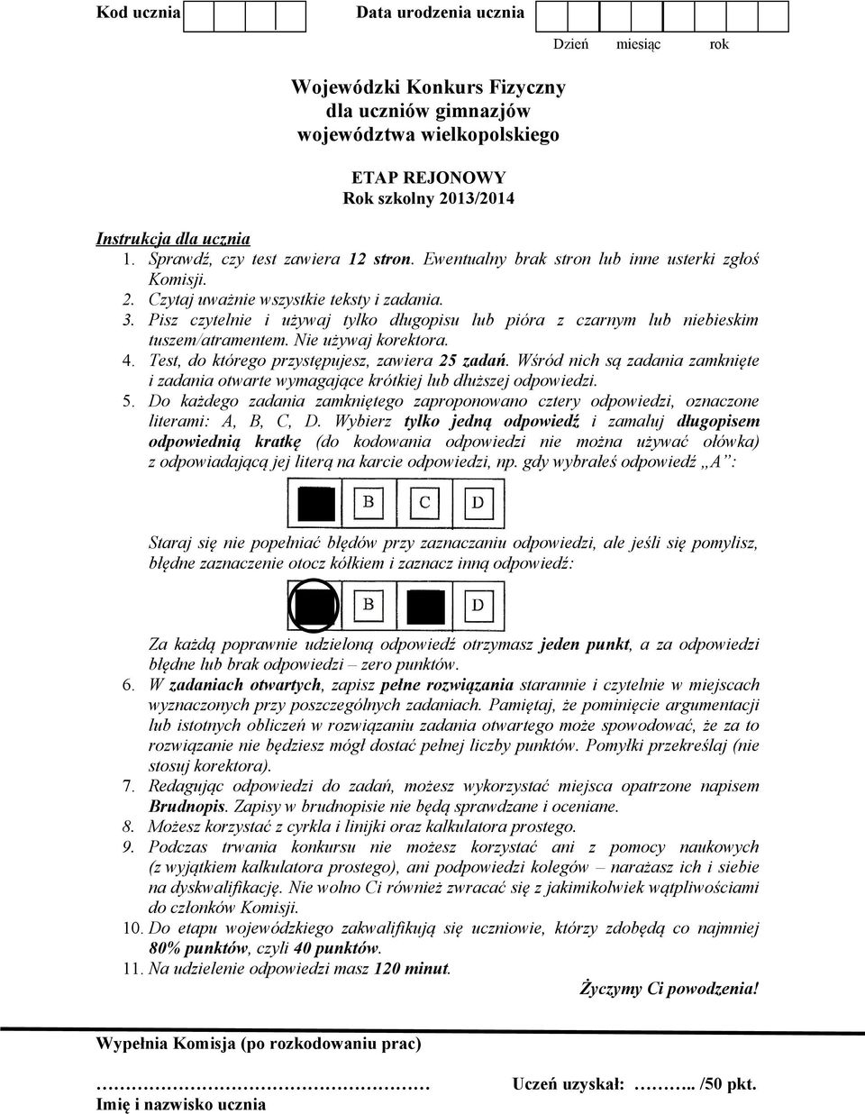 Nie używaj korektora. 4. Test, do którego przystępujesz, zawiera 25 zadań. Wśród nich są zadania zamknięte i zadania otwarte wymagające krótkiej lub dłuższej odpowiedzi. 5.