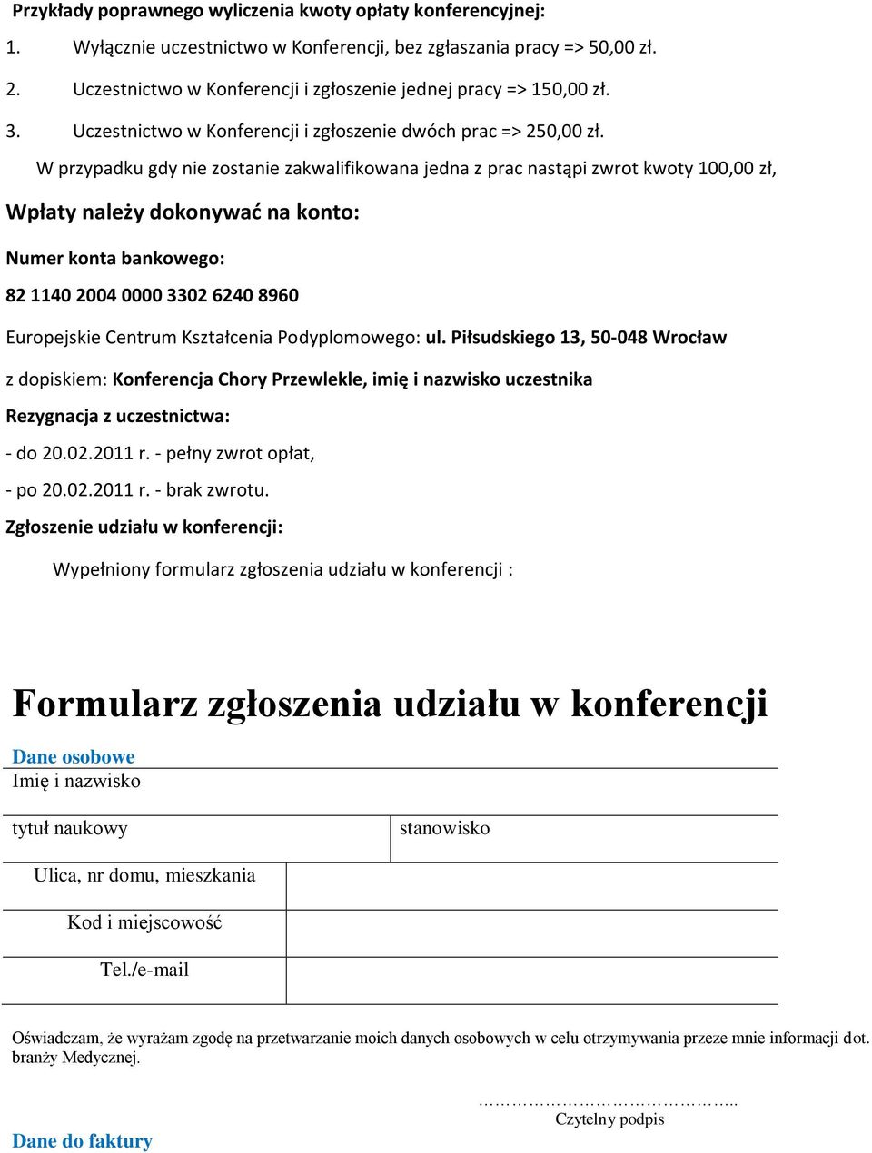 W przypadku gdy nie zostanie zakwalifikowana jedna z prac nastąpi zwrot kwoty 100,00 zł, Wpłaty należy dokonywad na konto: Numer konta bankowego: 82 1140 2004 0000 3302 6240 8960 Europejskie Centrum