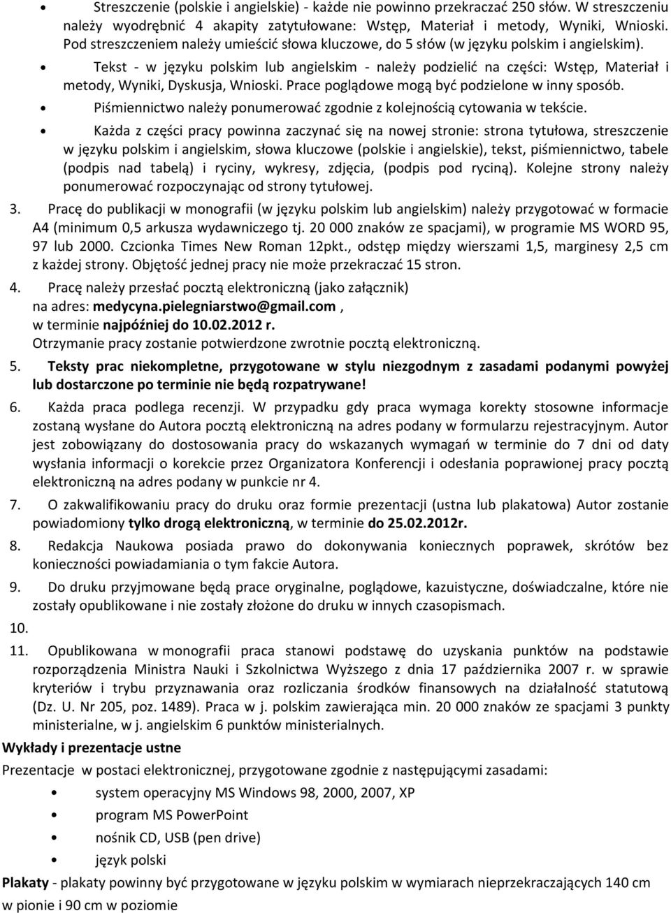 Tekst - w języku polskim lub angielskim - należy podzielid na części: Wstęp, Materiał i metody, Wyniki, Dyskusja, Wnioski. Prace poglądowe mogą byd podzielone w inny sposób.