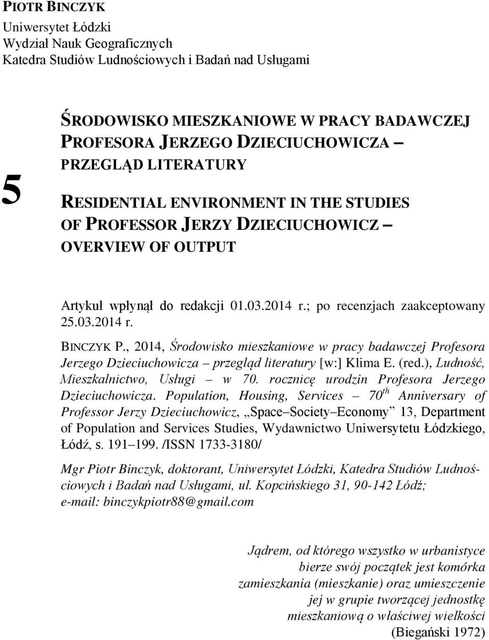 , 2014, Środowisko mieszkaniowe w pracy badawczej Profesora Jerzego Dzieciuchowicza przegląd literatury [w:] Klima E. (red.), Ludność, Mieszkalnictwo, Usługi w 70.