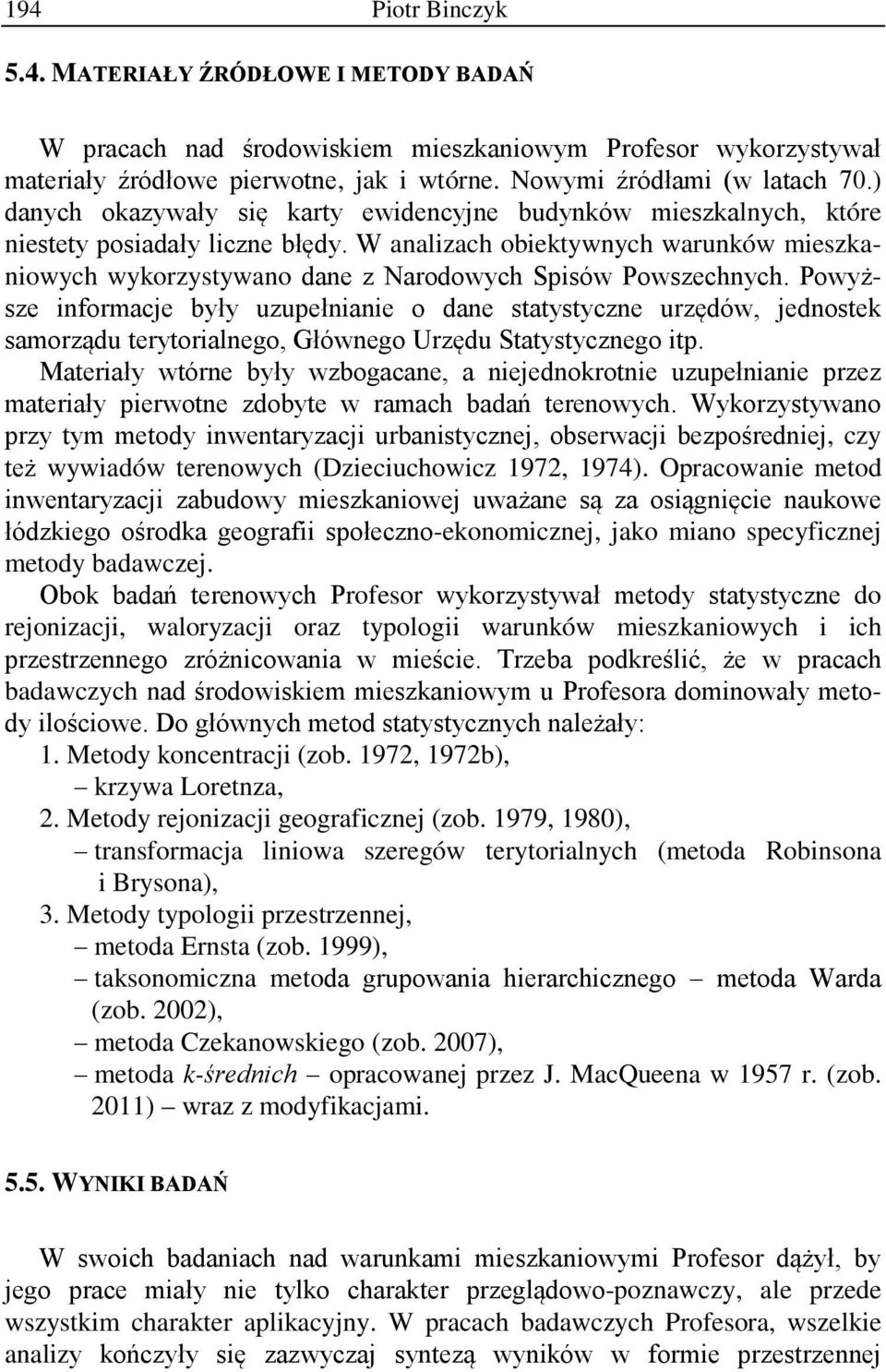 W analizach obiektywnych warunków mieszkaniowych wykorzystywano dane z Narodowych Spisów Powszechnych.