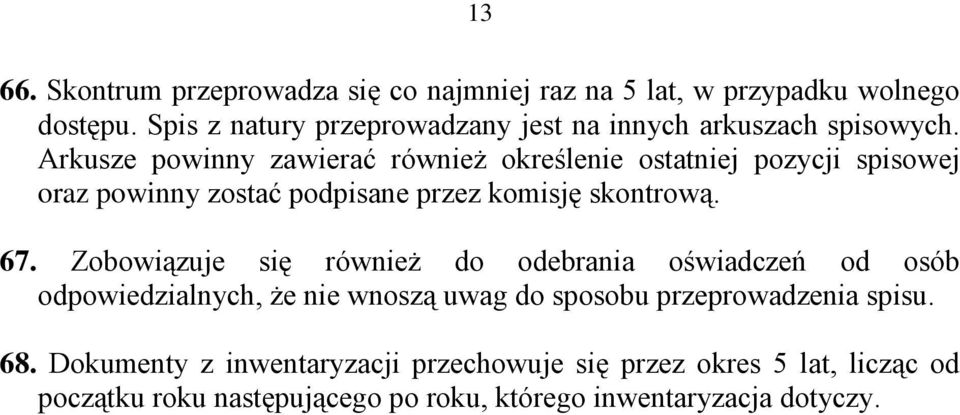 Arkusze powinny zawierać również określenie ostatniej pozycji spisowej oraz powinny zostać podpisane przez komisję skontrową. 67.