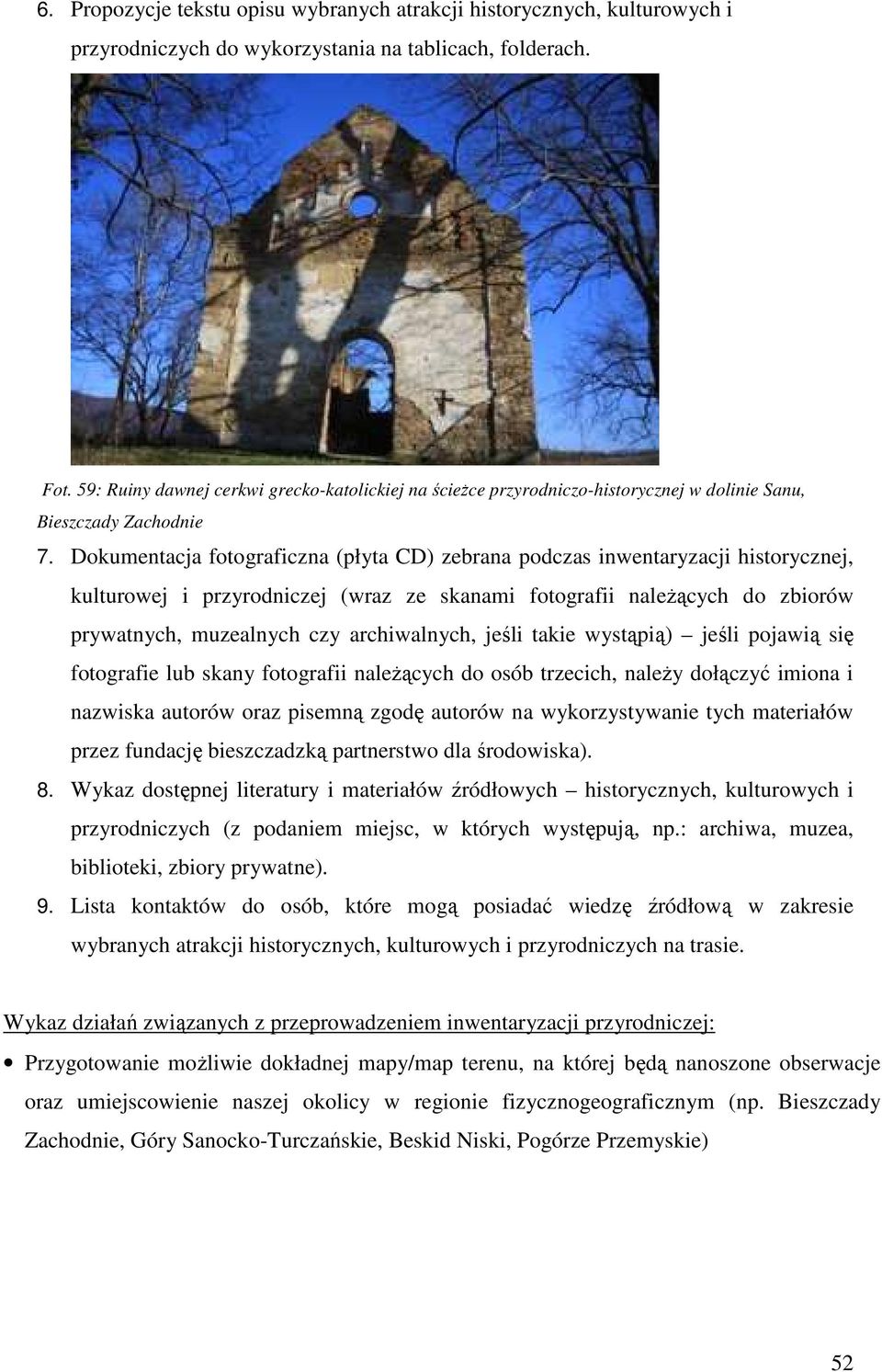 Dokumentacja fotograficzna (płyta CD) zebrana podczas inwentaryzacji historycznej, kulturowej i przyrodniczej (wraz ze skanami fotografii należących do zbiorów prywatnych, muzealnych czy
