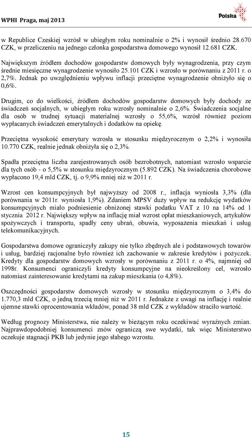 Jednak po uwzględnieniu wpływu inflacji przeciętne wynagrodzenie obniżyło się o 0,6%.