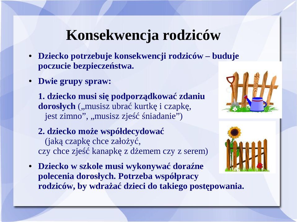 2. dziecko może współdecydować (jaką czapkę chce założyć, czy chce zjeść kanapkę z dżemem czy z serem) Dziecko w