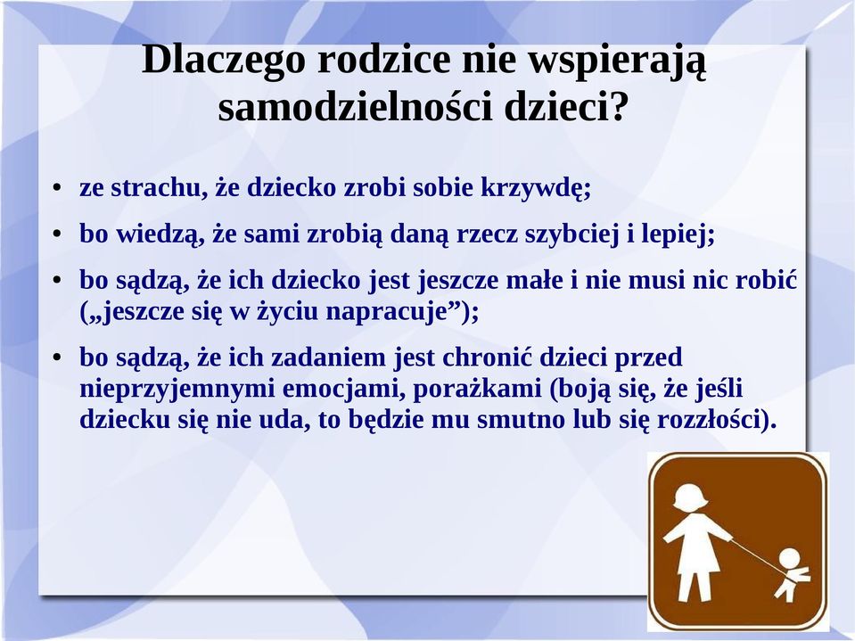 sądzą, że ich dziecko jest jeszcze małe i nie musi nic robić ( jeszcze się w życiu napracuje ); bo