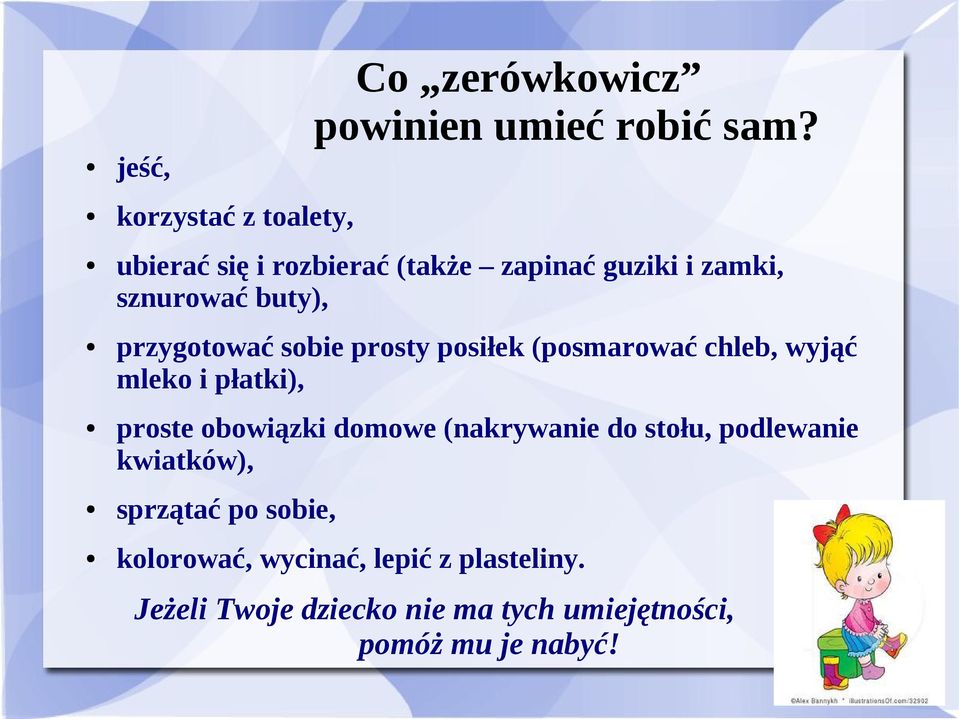 posiłek (posmarować chleb, wyjąć mleko i płatki), proste obowiązki domowe (nakrywanie do stołu,