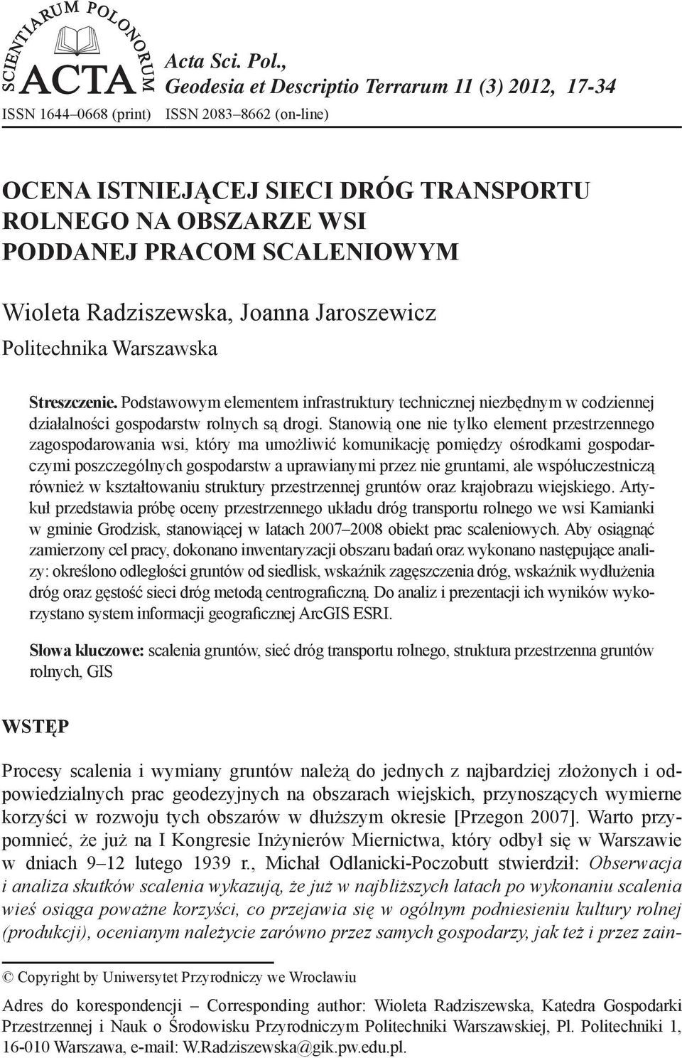 Wioleta Radziszewska, Joanna Jaroszewicz Politechnika Warszawska Streszczenie. Podstawowym elementem infrastruktury technicznej niezbędnym w codziennej działalności gospodarstw rolnych są drogi.