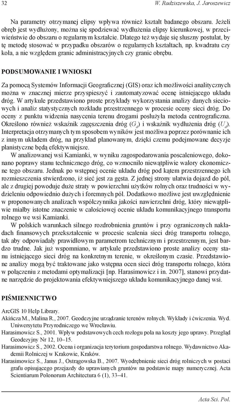Dlatego też wydaje się słuszny postulat, by tę metodę stosować w przypadku obszarów o regularnych kształtach, np. kwadratu czy koła, a nie względem granic administracyjnych czy granic obrębu.