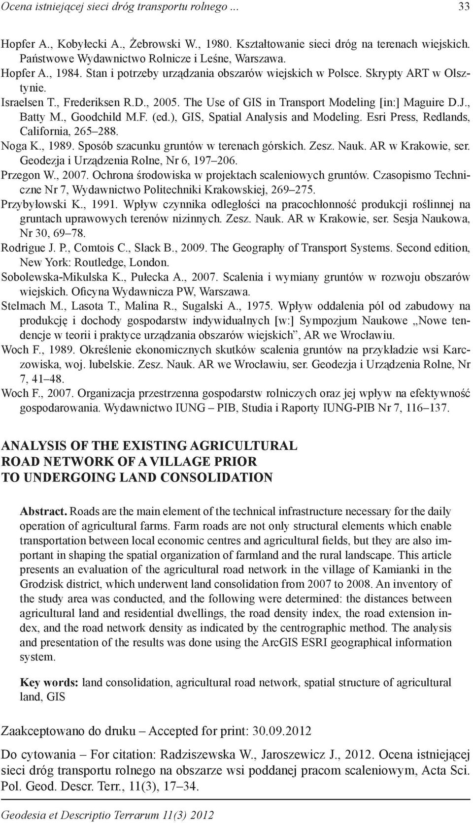 , Batty M., Goodchild M.F. (ed.), GIS, Spatial Analysis and Modeling. Esri Press, Redlands, California, 265 288. Noga K., 1989. Sposób szacunku gruntów w terenach górskich. Zesz. Nauk.