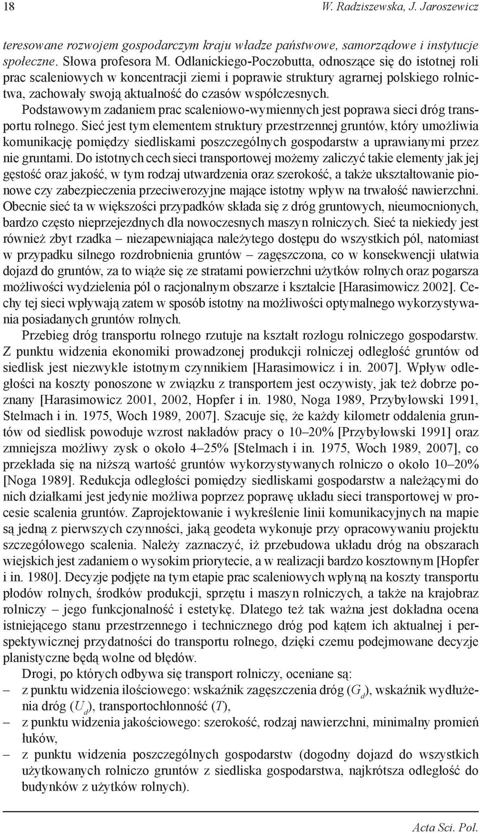 Podstawowym zadaniem prac scaleniowo-wymiennych jest poprawa sieci dróg transportu rolnego.
