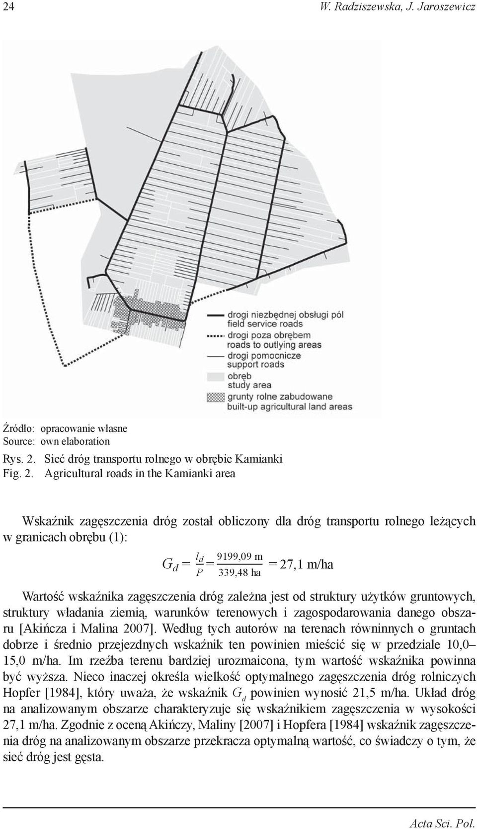 Agricultural roads in the Kamianki area Wskaźnik zagęszczenia dróg został obliczony dla dróg transportu rolnego leżących w granicach obrębu (1): G d = l d = 9199,09 m = 27,1 m/ha P 339,48 ha Wartość