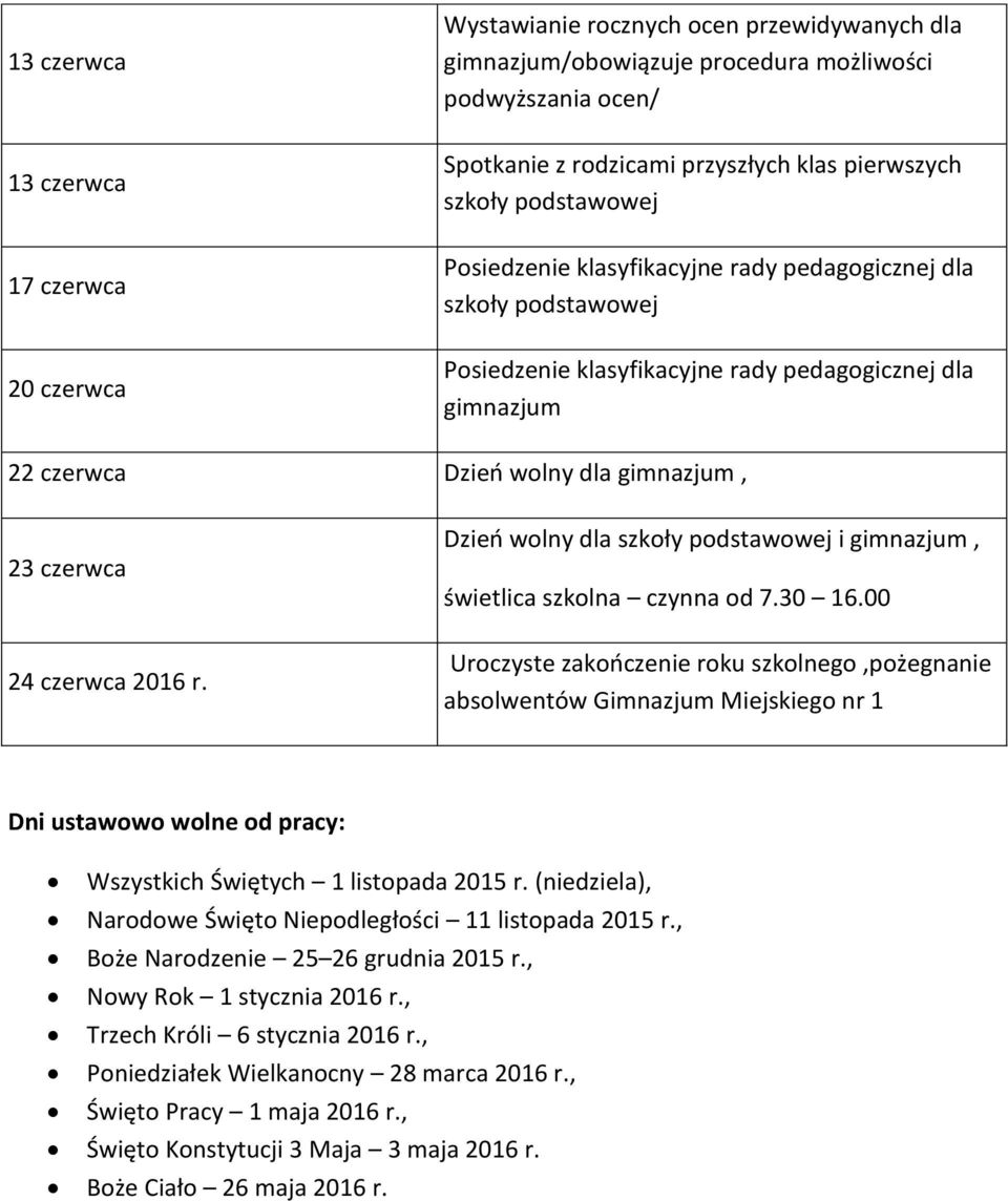 czerwca 2016 r. Uroczyste zakończenie roku szkolnego,pożegnanie absolwentów Gimnazjum Miejskiego nr 1 Dni ustawowo wolne od pracy: Wszystkich Świętych 1 listopada 2015 r.