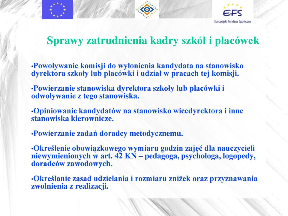 Opiniowanie kandydatów na stanowisko wicedyrektora i inne stanowiska kierownicze. Powierzanie zadań doradcy metodycznemu.