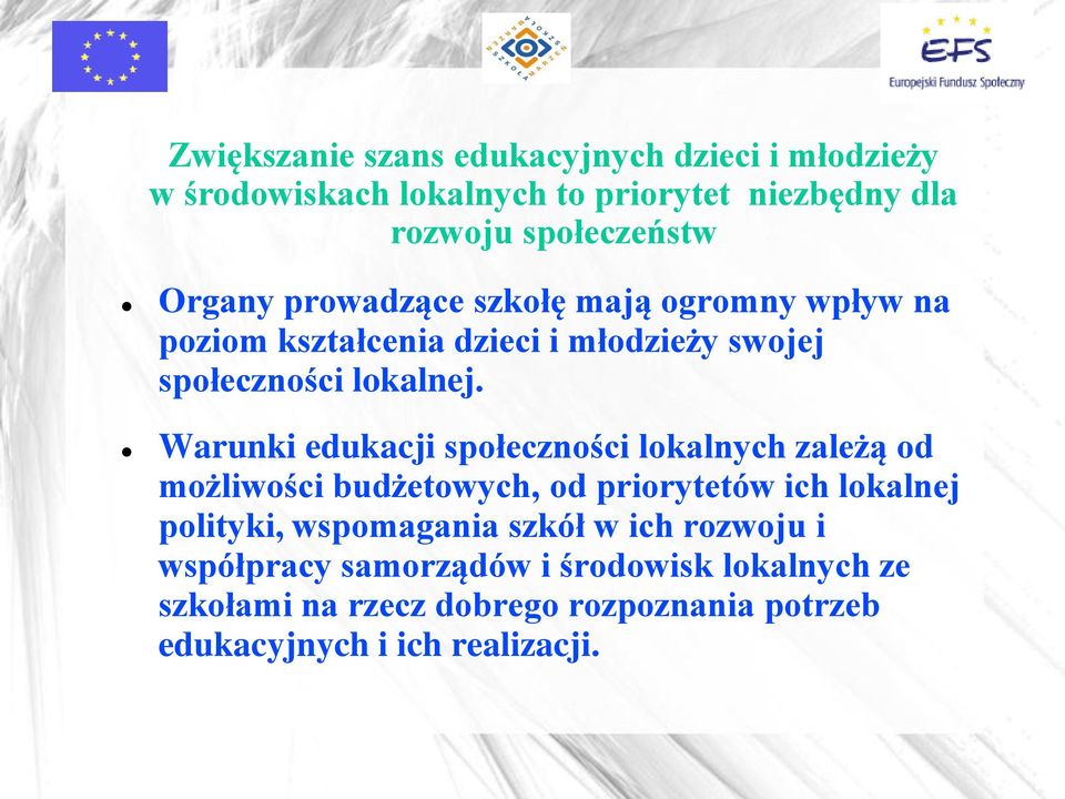 Warunki edukacji społeczności lokalnych zależą od możliwości budżetowych, od priorytetów ich lokalnej polityki, wspomagania