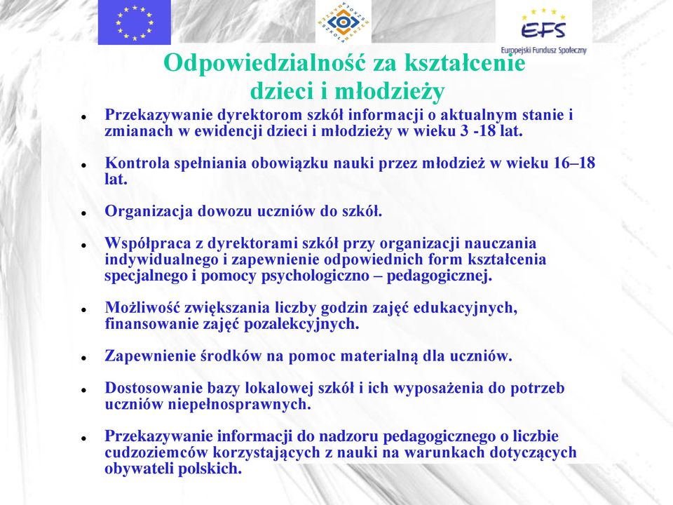 Współpraca z dyrektorami szkół przy organizacji nauczania indywidualnego i zapewnienie odpowiednich form kształcenia specjalnego i pomocy psychologiczno pedagogicznej.