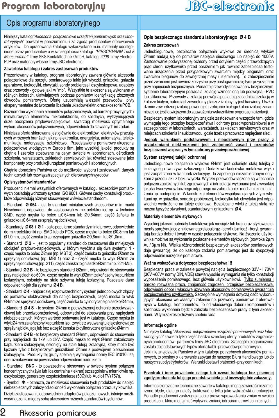 materia³y udstêpnine przez prducentów a w szczególnœci katalgi HIRSHMANN Test & Measurement firmy SKS Kntakttechnik GmbH, katalg 008 firmy Electr - PJP raz materia³y w³asne firmy JB-electrnic.
