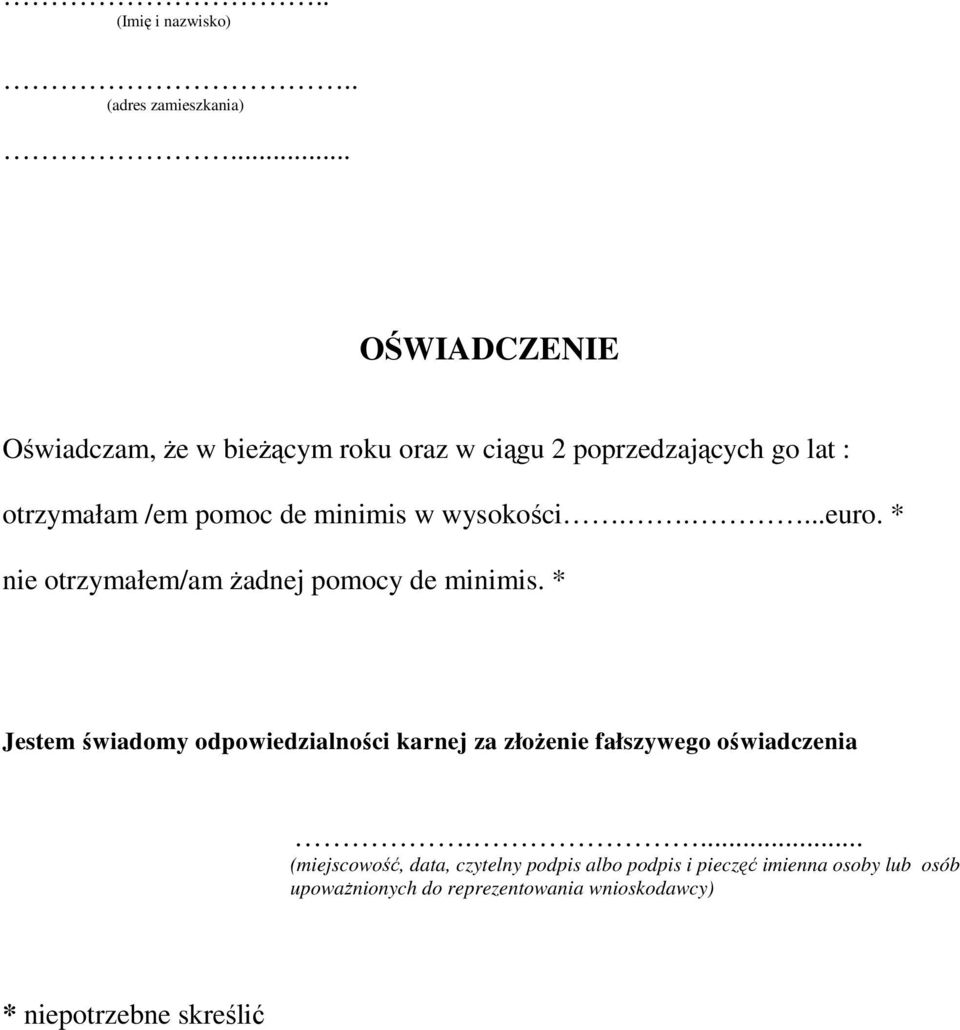 minimis w wysokości.....euro. * nie otrzymałem/am żadnej pomocy de minimis.