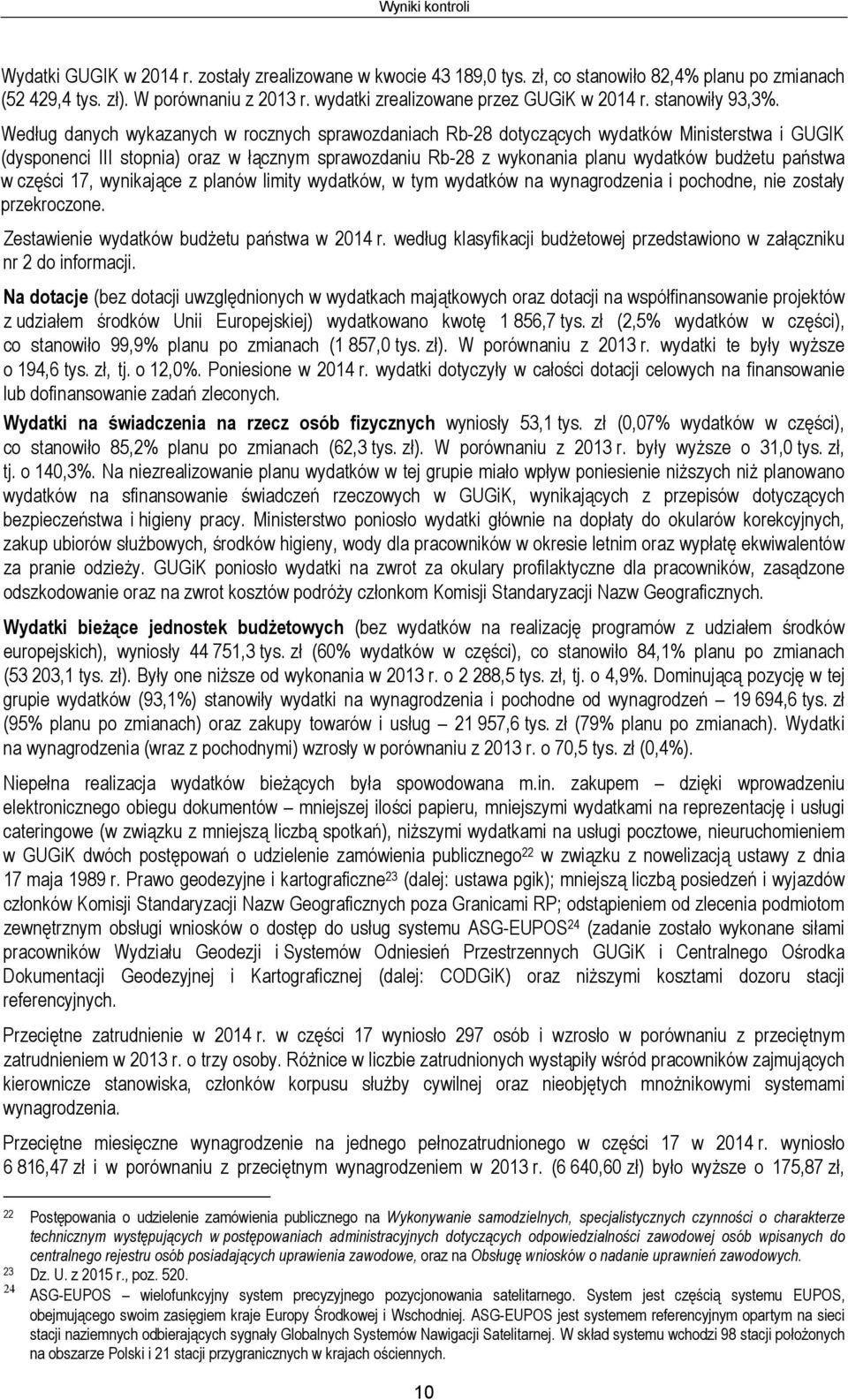 Według danych wykazanych w rocznych sprawozdaniach Rb-28 dotyczących wydatków Ministerstwa i GUGIK (dysponenci III stopnia) oraz w łącznym sprawozdaniu Rb-28 z wykonania planu wydatków budżetu