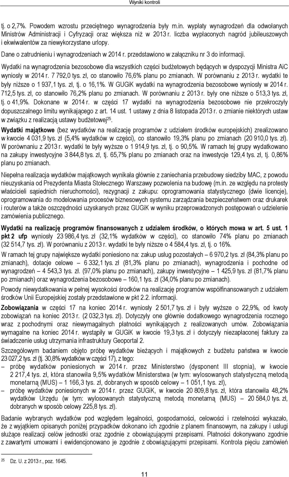 Wydatki na wynagrodzenia bezosobowe dla wszystkich części budżetowych będących w dyspozycji Ministra AiC wyniosły w 2014 r. 7 792,0 tys. zł, co stanowiło 76,6% planu po zmianach.